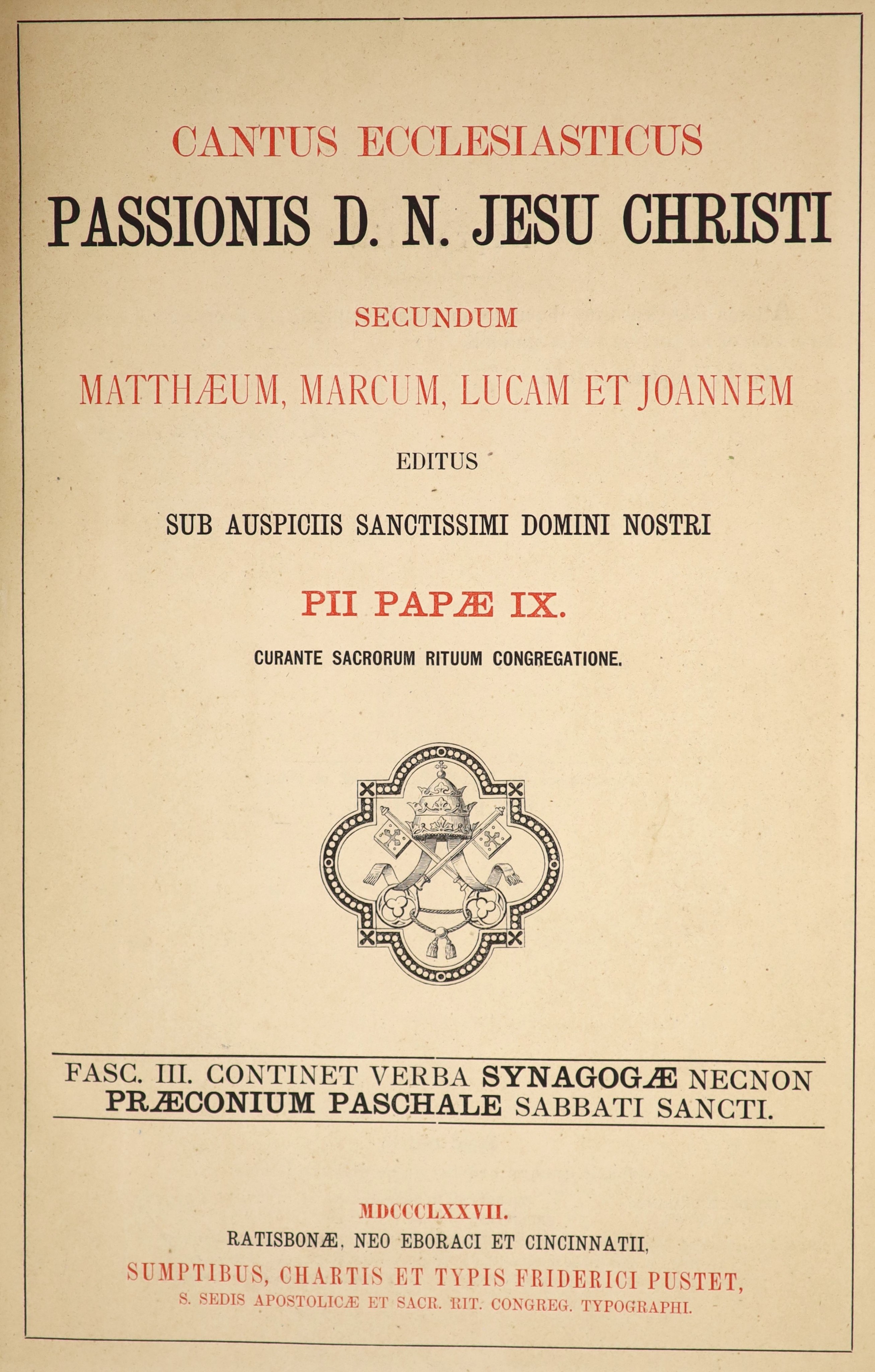 Catholic Church. Cantus Ecclesiasticus Passionis D. N. Jesu Christi Secundus Mattæum, Marcum, Lucam et Joannem Editus Sub Auspiciis Sanctissimi Domini Nostri PII Papæ IX. Fasc. II. Continent Verba Christi Necnon Lamentat